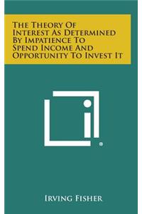 Theory of Interest as Determined by Impatience to Spend Income and Opportunity to Invest It
