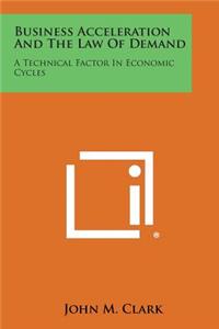 Business Acceleration and the Law of Demand