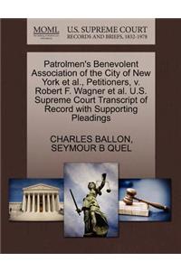 Patrolmen's Benevolent Association of the City of New York Et Al., Petitioners, V. Robert F. Wagner Et Al. U.S. Supreme Court Transcript of Record with Supporting Pleadings