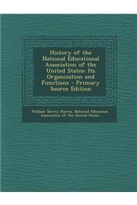 History of the National Educational Association of the United States: Its Organization and Functions