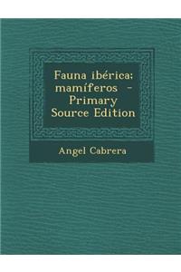 Fauna Iberica; Mamiferos - Primary Source Edition