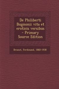 De Philiberti Bugnonii vita et eroticis versibus - Primary Source Edition