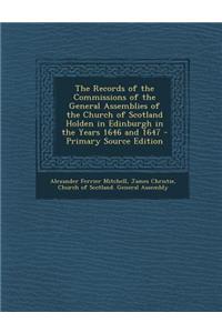 The Records of the Commissions of the General Assemblies of the Church of Scotland Holden in Edinburgh in the Years 1646 and 1647