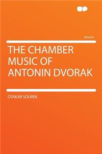 The Chamber Music of Antonin Dvorak