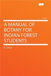 A Manual of Botany for Indian Forest Students