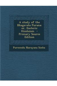 A Study of the Bhagavata Purana; Or, Esoteric Hinduism - Primary Source Edition