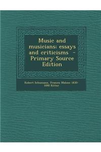 Music and Musicians; Essays and Criticisms - Primary Source Edition