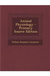 Animal Physiology - Primary Source Edition