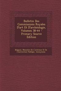 Bulletin Des Commissions Royales D'Art Et D'Archeologie, Volumes 38-44 - Primary Source Edition