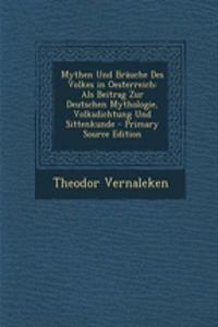 Mythen Und Brauche Des Volkes in Oesterreich: ALS Beitrag Zur Deutschen Mythologie, Volksdichtung Und Sittenkunde