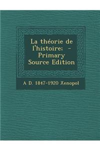 La Theorie de L'Histoire; - Primary Source Edition