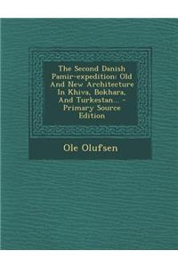 The Second Danish Pamir-Expedition: Old and New Architecture in Khiva, Bokhara, and Turkestan... - Primary Source Edition