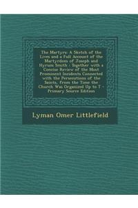 The Martyrs: A Sketch of the Lives and a Full Account of the Martyrdom of Joseph and Hyrum Smith: Together with a Concise Review of