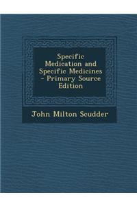 Specific Medication and Specific Medicines - Primary Source Edition