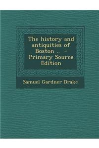 The History and Antiquities of Boston ..