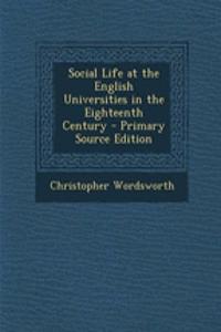 Social Life at the English Universities in the Eighteenth Century