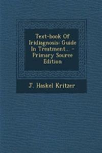 Text-Book of Iridiagnosis: Guide in Treatment... - Primary Source Edition