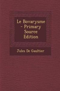 Le Bovarysme - Primary Source Edition