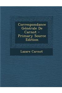 Correspondance Generale de Carnot - Primary Source Edition
