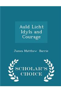 Auld Licht Idyls and Courage - Scholar's Choice Edition