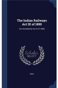 Indian Railways Act IX of 1890