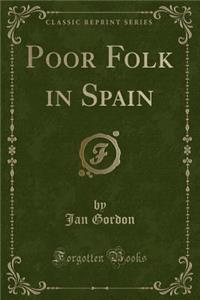 Poor Folk in Spain (Classic Reprint)