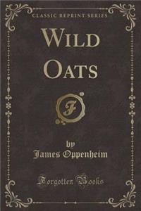 Wild Oats (Classic Reprint)