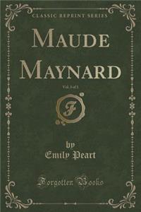 Maude Maynard, Vol. 3 of 3 (Classic Reprint)