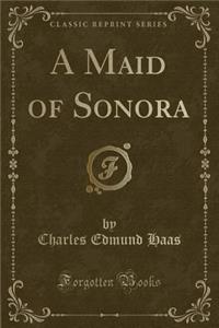 A Maid of Sonora (Classic Reprint)