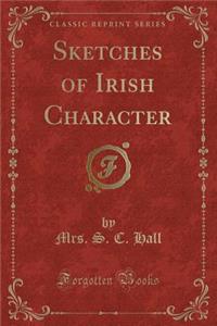 Sketches of Irish Character (Classic Reprint)
