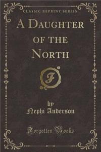 A Daughter of the North (Classic Reprint)