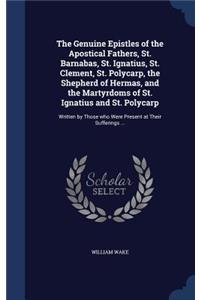 Genuine Epistles of the Apostical Fathers, St. Barnabas, St. Ignatius, St. Clement, St. Polycarp, the Shepherd of Hermas, and the Martyrdoms of St. Ignatius and St. Polycarp