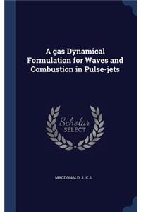 A gas Dynamical Formulation for Waves and Combustion in Pulse-jets