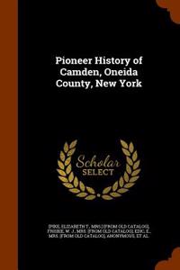 Pioneer History of Camden, Oneida County, New York