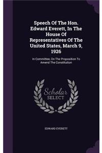 Speech Of The Hon. Edward Everett, In The House Of Representatives Of The United States, March 9, 1926