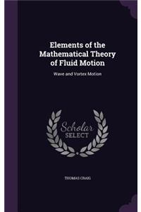 Elements of the Mathematical Theory of Fluid Motion