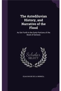 The Antediluvian History, and Narrative of the Flood