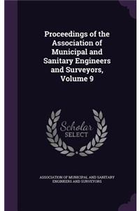 Proceedings of the Association of Municipal and Sanitary Engineers and Surveyors, Volume 9