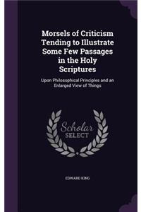 Morsels of Criticism Tending to Illustrate Some Few Passages in the Holy Scriptures