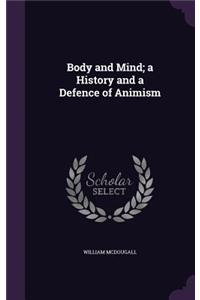 Body and Mind; a History and a Defence of Animism