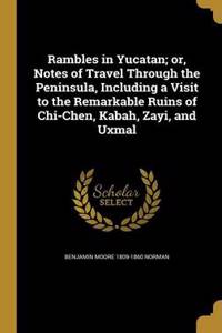 Rambles in Yucatan; Or, Notes of Travel Through the Peninsula, Including a Visit to the Remarkable Ruins of Chi-Chen, Kabah, Zayi, and Uxmal