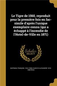 Le Tigre de 1560, reproduit pour la première fois en fac-simile d'après l'unique exemplaire connu (qui a échappé à l'incendie de l'Hotel-de-Ville en 1871)