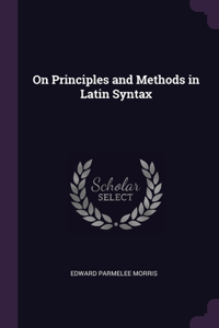 On Principles and Methods in Latin Syntax