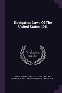 Navigation Laws Of The United States, 1911