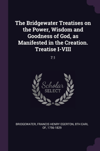 Bridgewater Treatises on the Power, Wisdom and Goodness of God, as Manifested in the Creation. Treatise I-VIII