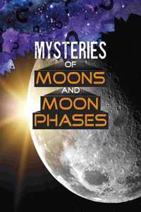 Mysteries of Moons and Moon Phases