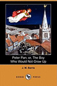 Peter Pan; or, The Boy Who Would Not Grow Up (Dodo Press)