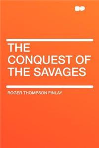 The Conquest of the Savages