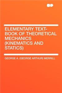 Elementary Text-Book of Theoretical Mechanics (Kinematics and Statics)