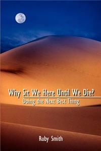 Why Sit We Here Until We Die?